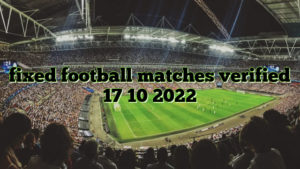 fixed football matches verified 17 10 2022
