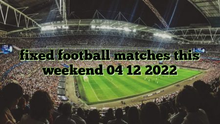 fixed football matches this weekend 04 12 2022