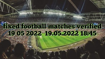 fixed football matches verified 19 05 2022   19.05.2022 18:45