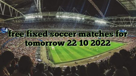 free fixed soccer matches for tomorrow 22 10 2022