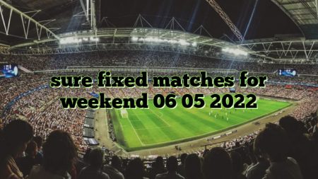 sure fixed matches for weekend 06 05 2022