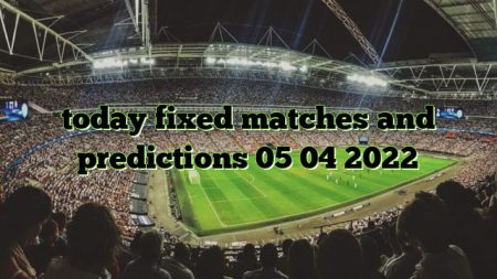 today fixed matches and predictions 05 04 2022