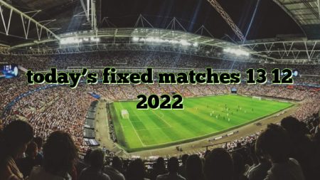 today’s fixed matches 13 12 2022